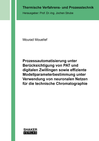 Prozessautomatisierung unter Berücksichtigung von PAT und digitalen Zwillingen sowie effiziente Modellparameterbestimmung unter Verwendung von neuronalen Netzen für die technische Chromatographie