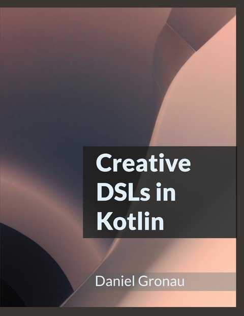 Creative DSLs in Kotlin - Daniel Gronau