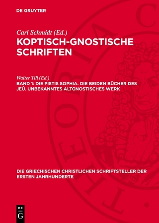 Koptisch-Gnostische Schriften / Die Pistis Sophia. Die beiden Bücher des Jeû. Unbekanntes altgnostisches Werk