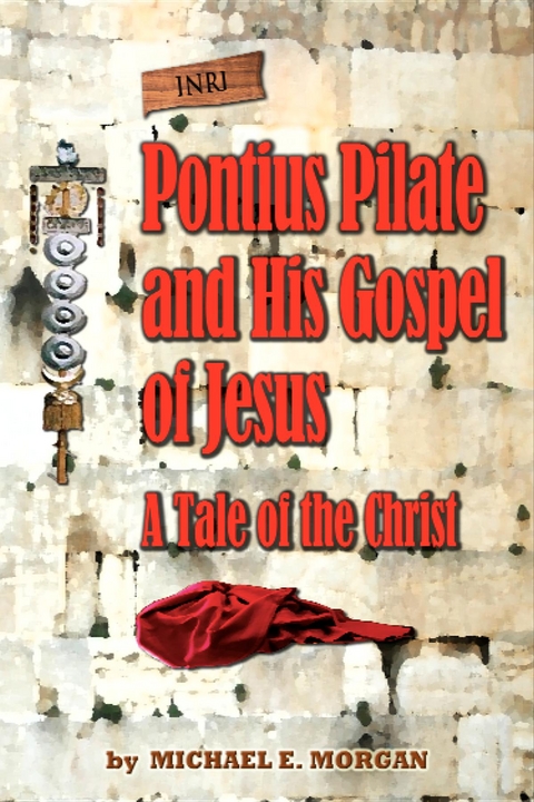 Pontius Pilate's Gospel of Jesus - Michael E. Morgan