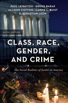 Class, Race, Gender, and Crime - Paul Leighton, Gregg Barak, Allison Cotton, Carrie L Buist, K Sebastian Le&oacute;n