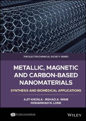 Metallic, Magnetic, and Carbon-Based Nanomaterials - Ajit Khosla, Irshad A. Wani, Mohammad N. Lone