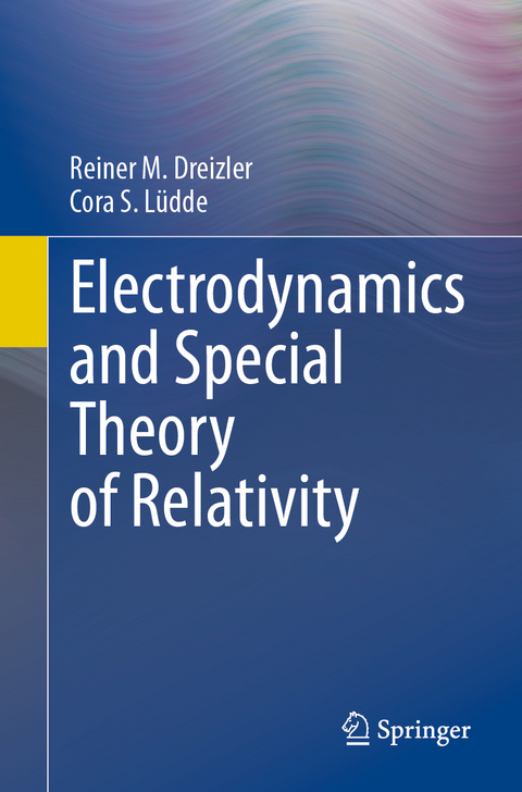 Electrodynamics and Special Theory of Relativity - Reiner M. Dreizler, Cora S. L&uuml;dde