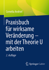 Praxisbuch f&uuml;r wirksame Ver&auml;nderung &ndash; mit der Theorie U arbeiten - Cornelia Andriof