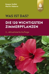 Was ist das? Die 120 wichtigsten Zimmerpflanzen - Kaspar Hei&szlig;el, Martin Haberer