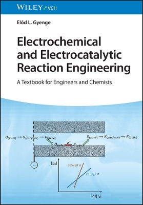 Electrochemical and Electrocatalytic Reaction Engineering – A Textbook for Engineers and Chemists