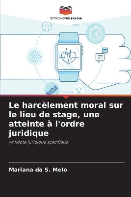 Le harc&egrave;lement moral sur le lieu de stage, une atteinte &agrave; l'ordre juridique - Mariana Da S Melo