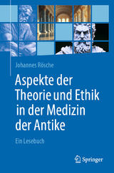 Aspekte der Theorie und Ethik in der Medizin der Antike - Johannes R&ouml;sche