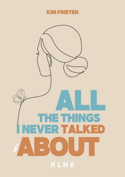 All the things I never talked about - Kim Frieten