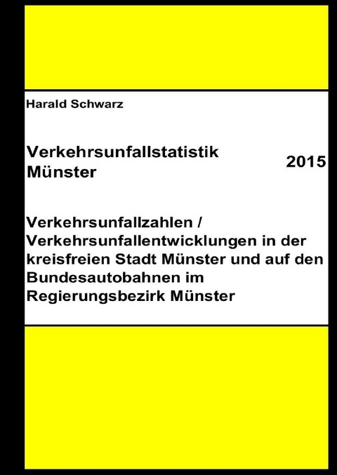 Diese Buchreihe umfasst Verkehrsunfallstatistiken von 2012 bis 2023... / Verkehrsunfallstatistik M&uuml;nster 2015 - KHK Schwarz  Harald