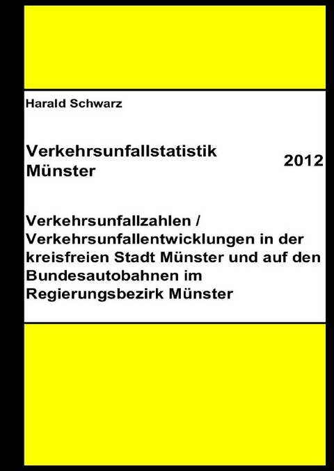 Diese Buchreihe umfasst Verkehrsunfallstatistiken von 2012 bis 2023... / Verkehrsunfallstatistik M&uuml;nster 2012 - KHK Schwarz  Harald