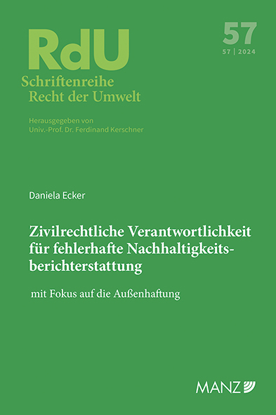 Zivilrechtliche Verantwortlichkeit f&uuml;r fehlerhafte Nachhaltigkeitsberichterstattung - mit Fokus auf die Au&szlig;enhaftung - Daniela Ecker