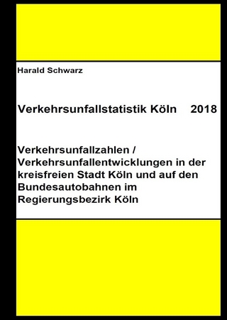 Diese Buchreihe umfasst Verkehrsunfallstatistiken von 2012 bis 2023... / Verkehrsunfallstatistik Köln 2018