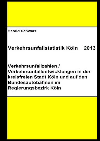 Diese Buchreihe umfasst Verkehrsunfallstatistiken von 2012 bis 2023... / Verkehrsunfallstatistik Köln 2013