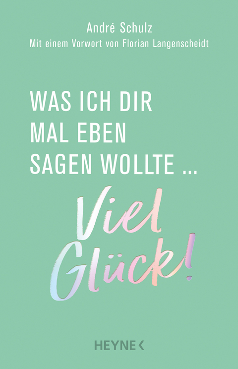 Was ich dir mal eben sagen wollte: Viel Gl&uuml;ck! - Andr&eacute; Schulz