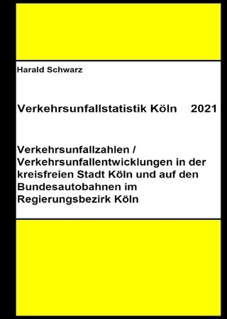 Diese Buchreihe umfasst Verkehrsunfallstatistiken von 2012 bis 2023... / Verkehrsunfallstatistik Köln 2021