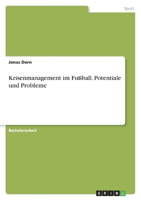 Krisenmanagement im FuÃball. Potentiale und Probleme