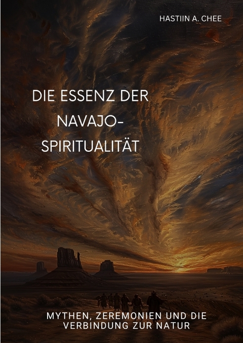 Die Essenz der Navajo-Spiritualit&auml;t - Hastiin A. Chee
