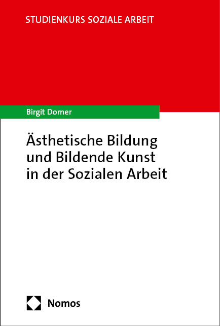&Auml;sthetische Bildung und Bildende Kunst in der Sozialen Arbeit - Birgit Dorner
