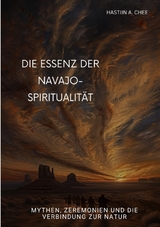 Die Essenz der Navajo-Spiritualit&auml;t - Hastiin A. Chee