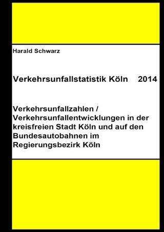 Diese Buchreihe umfasst Verkehrsunfallstatistiken von 2012 bis 2023... / Verkehrsunfallstatistik Köln 2014