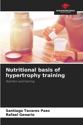 Nutritional basis of hypertrophy training - Santiago Tavares Paes, Rafael Genario