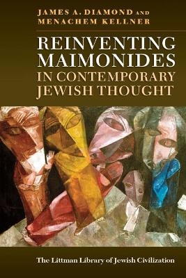 Reinventing Maimonides in Contemporary Jewish Thought - James A. Diamond, Menachem Kellner