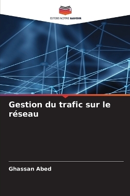 Gestion du trafic sur le r&eacute;seau - Ghassan Abed