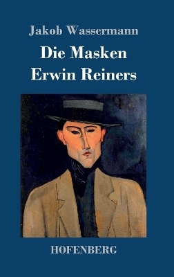 Die Masken Erwin Reiners - Jakob Wassermann