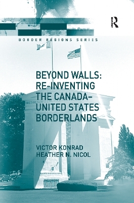 Beyond Walls: Re-inventing the Canada-United States Borderlands - Victor Konrad, Heather Nicol