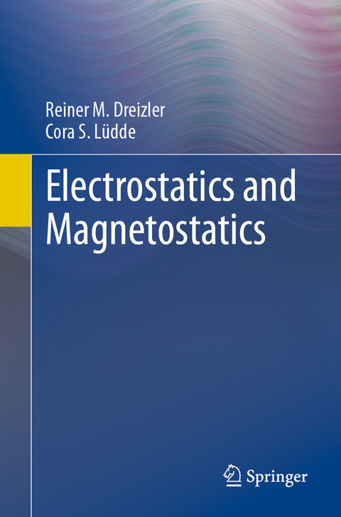 Electrostatics and Magnetostatics - Reiner M. Dreizler, Cora S. L&uuml;dde