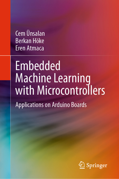 Embedded Machine Learning with Microcontrollers - Cem &Uuml;nsalan, Berkan H&ouml;ke, Eren Atmaca