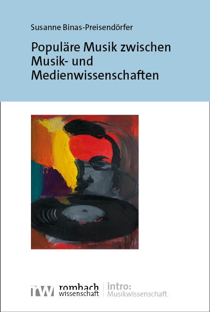 Popul&auml;re Musik zwischen Musik- und Medienwissenschaften - Susanne Binas-Preisend&ouml;rfer