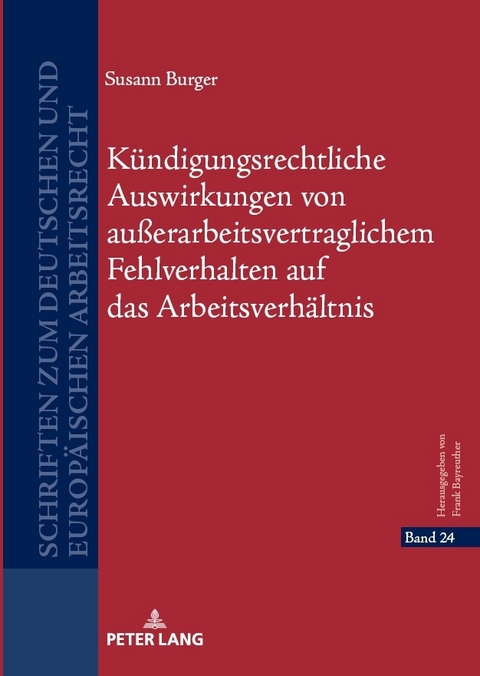 K&uuml;ndigungsrechtliche Auswirkungen von au&szlig;erarbeitsvertraglichem Fehlverhalten auf das Arbeitsverh&auml;ltnis - Susann Burger