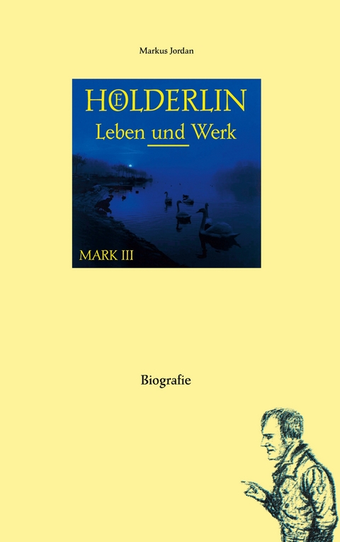 H&ouml;lderlin: Leben und Werk (Mark III) - Markus Jordan