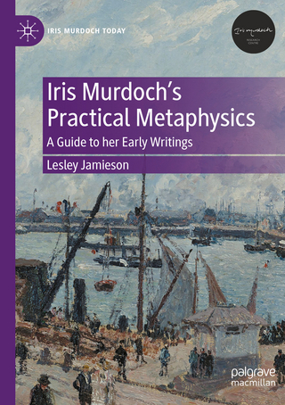 Iris Murdoch’s Practical Metaphysics