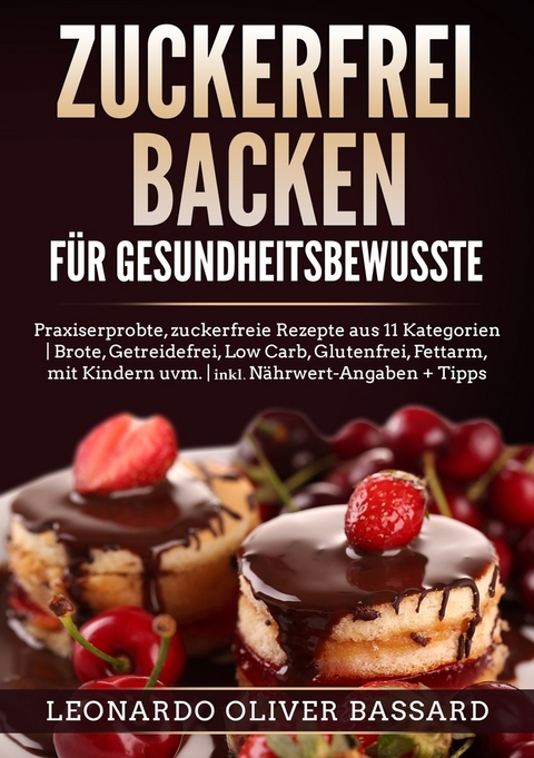 ZUCKERFREI BACKEN f&uuml;r Gesundheitsbewusste - Leonardo Oliver Bassard