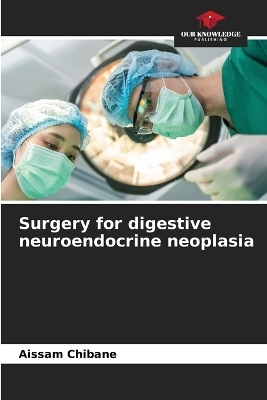 Surgery for digestive neuroendocrine neoplasia - Aissam CHIBANE