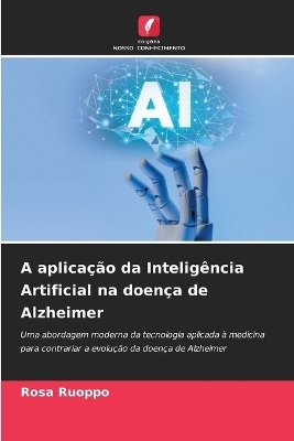 A aplica&ccedil;&atilde;o da Intelig&ecirc;ncia Artificial na doen&ccedil;a de Alzheimer - Rosa Ruoppo