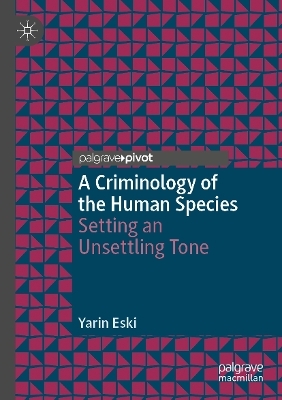 A Criminology of the Human Species