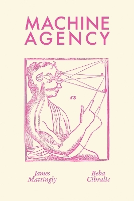 Machine Agency - James Mattingly, Beba Cibralic
