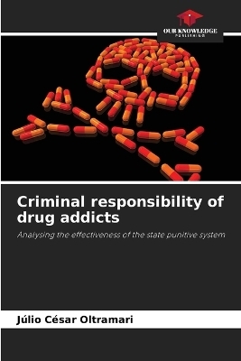 Criminal responsibility of drug addicts - J&uacute;lio C&eacute;sar Oltramari