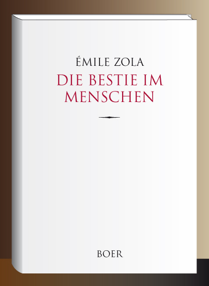 Die Bestie im Menschen - &Eacute;mile Zola