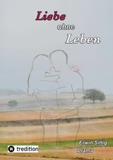 Liebe ohne Leben - Erwin Sittig