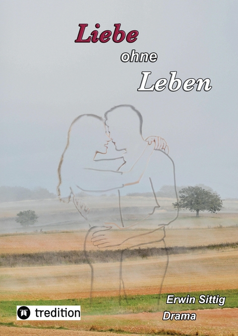 Liebe ohne Leben - Erwin Sittig