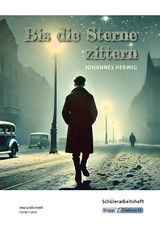 Bis die Sterne zittern &ndash; Johannes Herwig &ndash; Sch&uuml;lerarbeitsheft - Irina Goldschmitt, Florian Fuchs