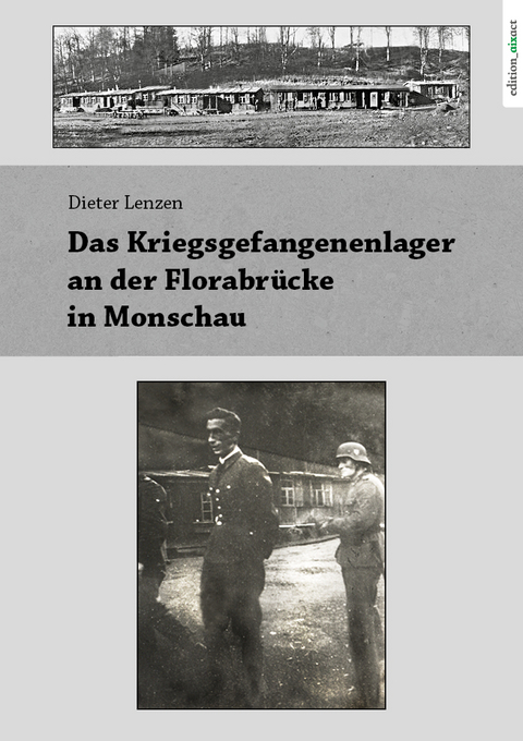 Das Kriegsgefangenenlager an der Florabr&uuml;cke in Monschau - Dieter Lenzen