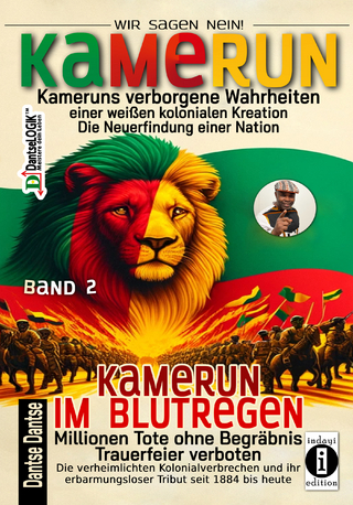 Kamerun, wir sagen Nein: verborgene Wahrheiten einer weißen kolonialen Kreation – die Neuerfindung einer Nation – Band 2: Kamerun im Blutregen – Millionen Tote ohne Begräbnis, Trauerfeiern verboten