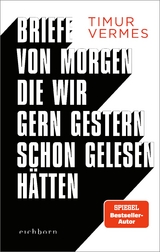 Briefe von morgen, die wir gern gestern schon gelesen h&auml;tten - Timur Vermes