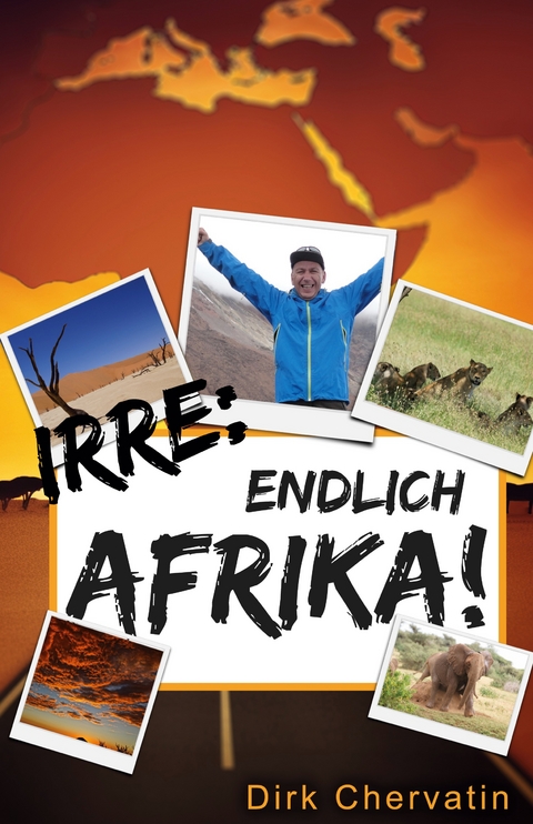 Irre, endlich Afrika! - Dirk Chervatin